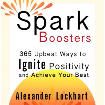 Spark Boosters:  365 Ways to Ignite Positivity and Achieve Your Best